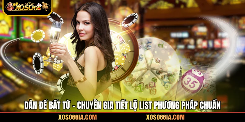 Dàn Đề Bất Tử - Chuyên Gia Tiết Lộ List Phương Pháp Chuẩn